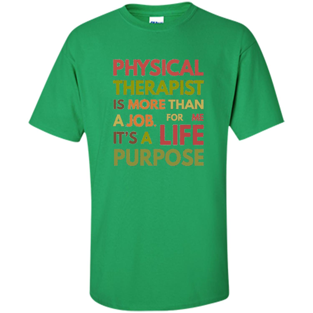 Physical Therapy Is A Life Purpose Therapist T-shirt Irish Green