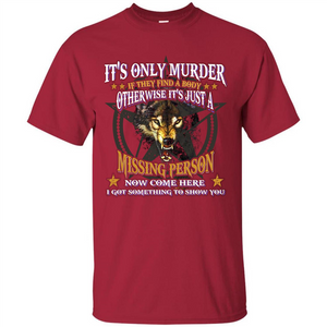 Its Only Murder If They Find A Body Otherwise T-shirt