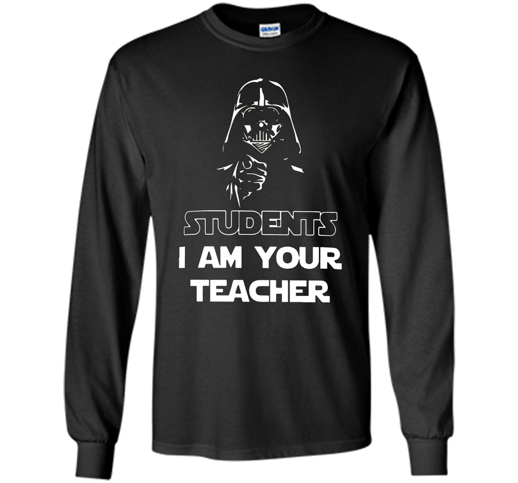 Students, I am your teacher funny graphic T-shirt