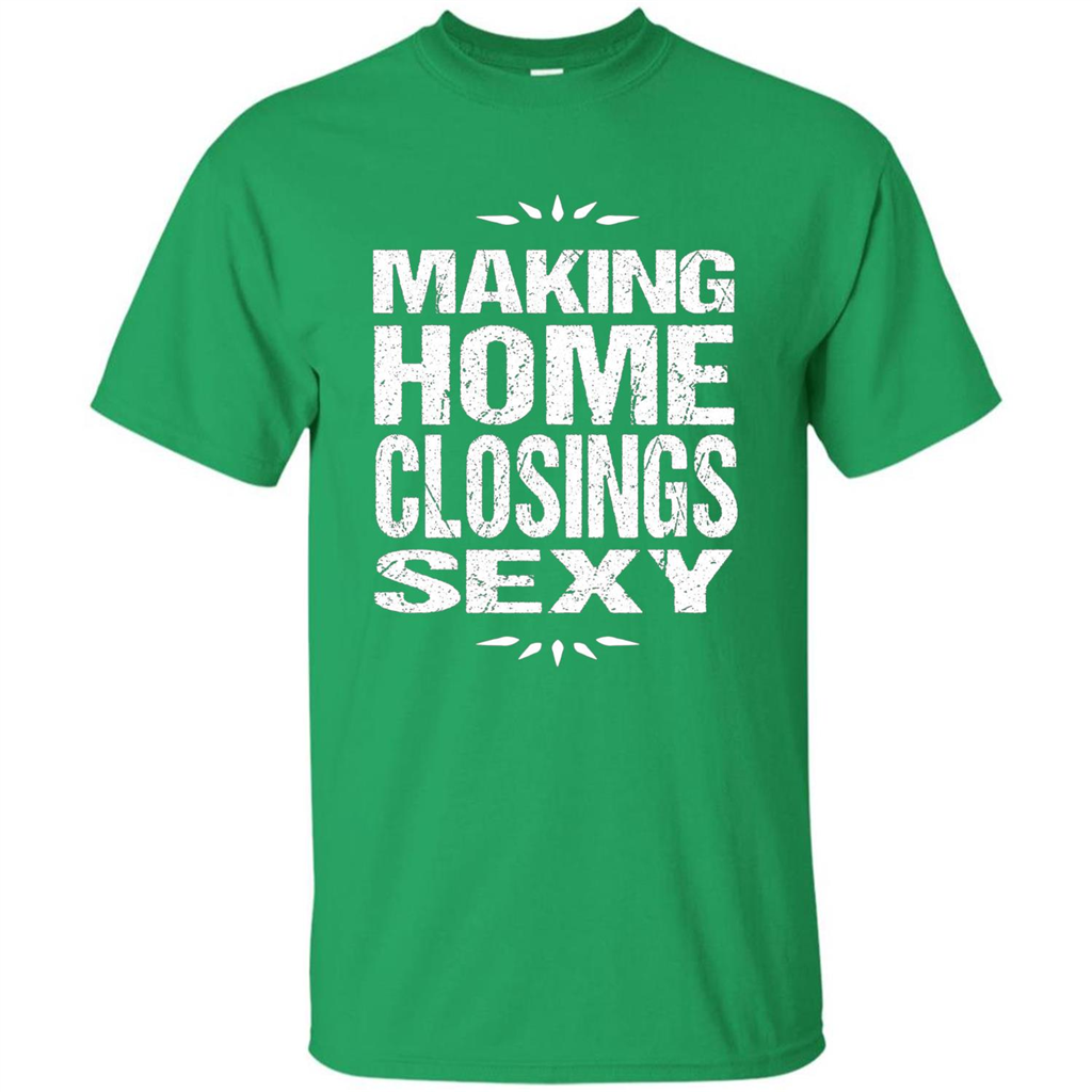 Funny Realtor T-shirt Making Home Closings Sexy T-shirt Irish Green