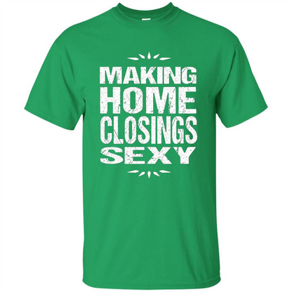 Funny Realtor T-shirt Making Home Closings Sexy T-shirt Irish Green