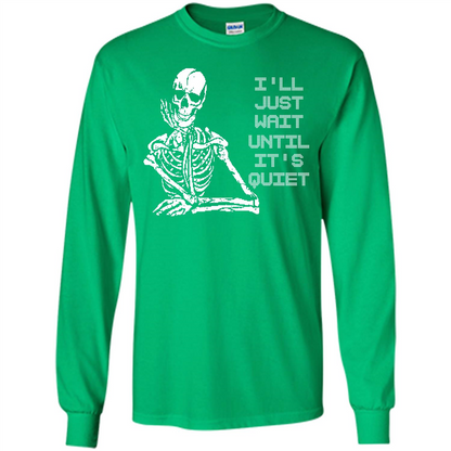 Teacher T-shirt I'll Just Wait Until It's Quiet T-shirt Irish Green
