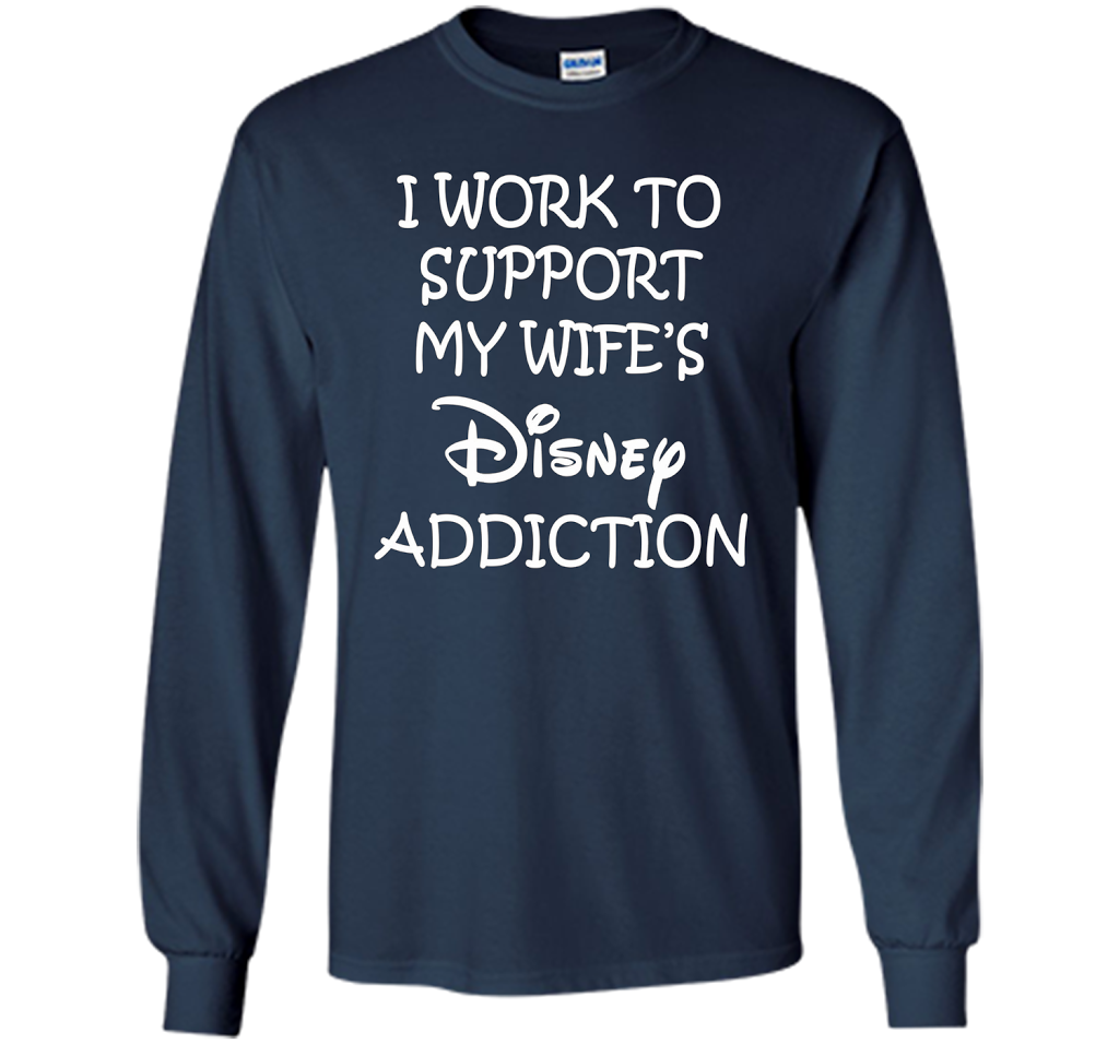 I work to support my wife addiction T-Shirt cool shirt Navy