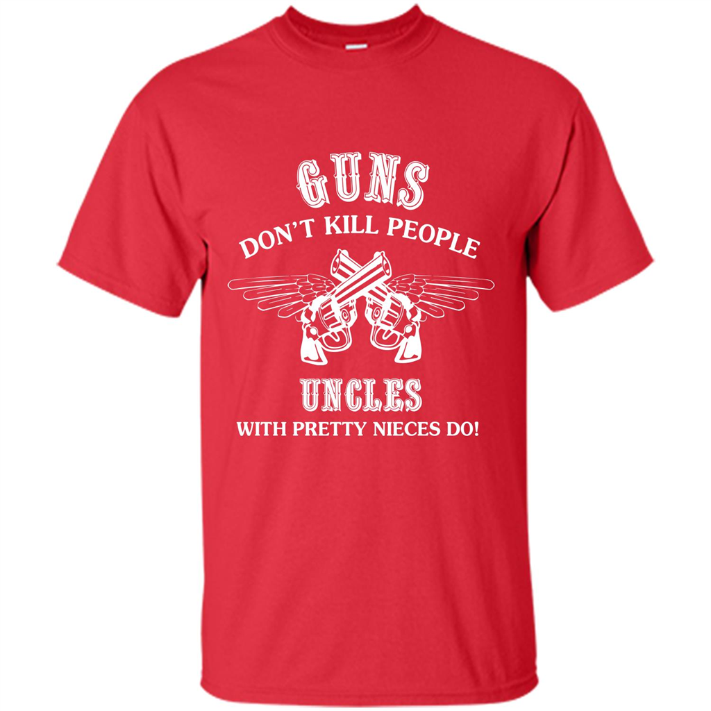 Guns Don’t Kill People Uncles With Pretty Nieces Do Red