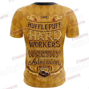 For Hufflepuff Hard Workers Were Most Worthy Of Admission Unisex 3D T-shirt