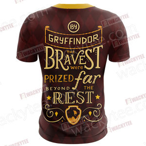 Gryffindor Bravest Were Prized Far Beyond The Rest Unisex 3D T-shirt