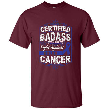 Certified Badass In The Fight Against Colon Cancer T-Shirt Maroon