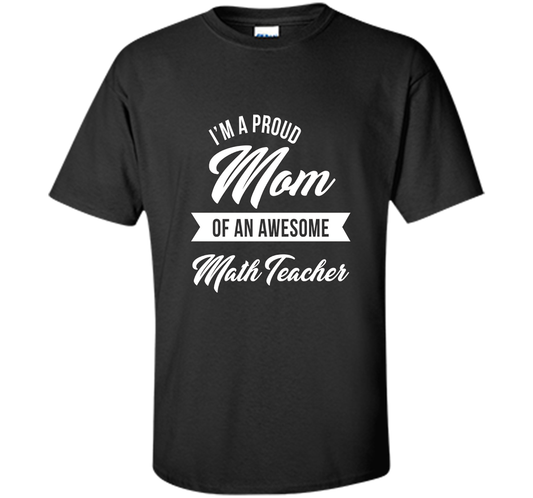 Proud Mom of An Awesome Math Teacher Shirt, Cute Gift t-shirt Black