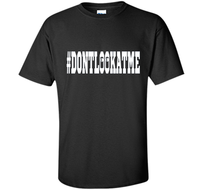 Don't Look At Me shirt shirt Black