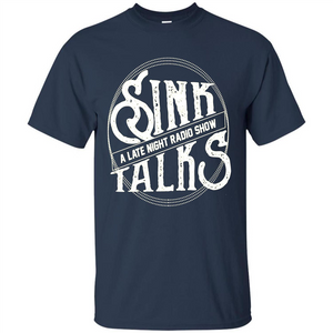 Sink Talks T-Shirt A Late Night Radio Show