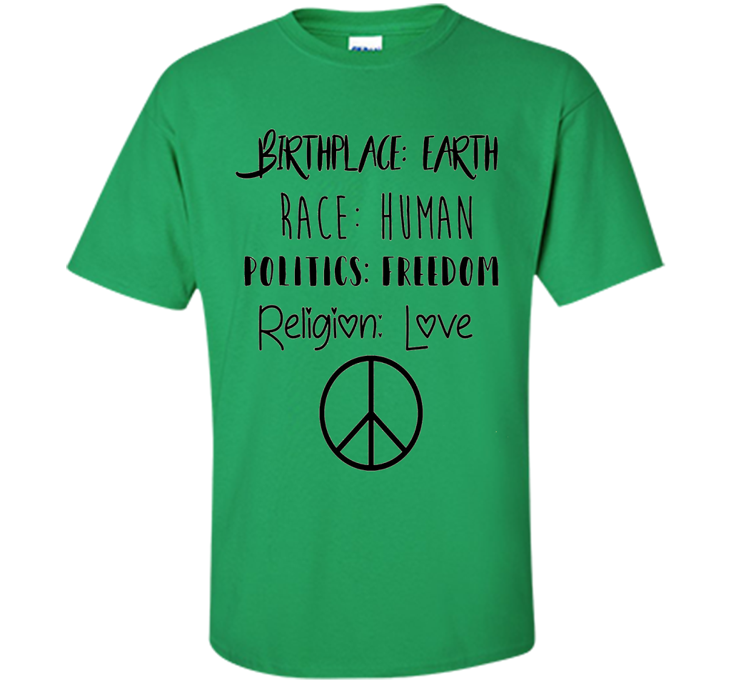Birthplace Earth Race Human Politics Religion Love T-Shirt cool shirt Irish Green