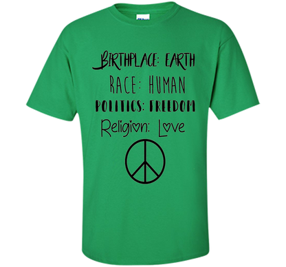 Birthplace Earth Race Human Politics Religion Love T-Shirt cool shirt Irish Green