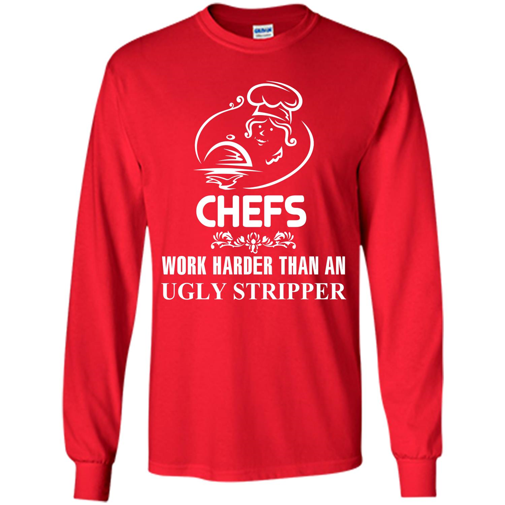 Chef T-shirt Chefs Work Harder Than An Ugly Stripper Red