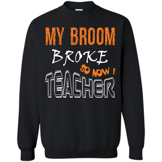 Teaher T-shirt My Broom Broke So Now I Teacher Black
