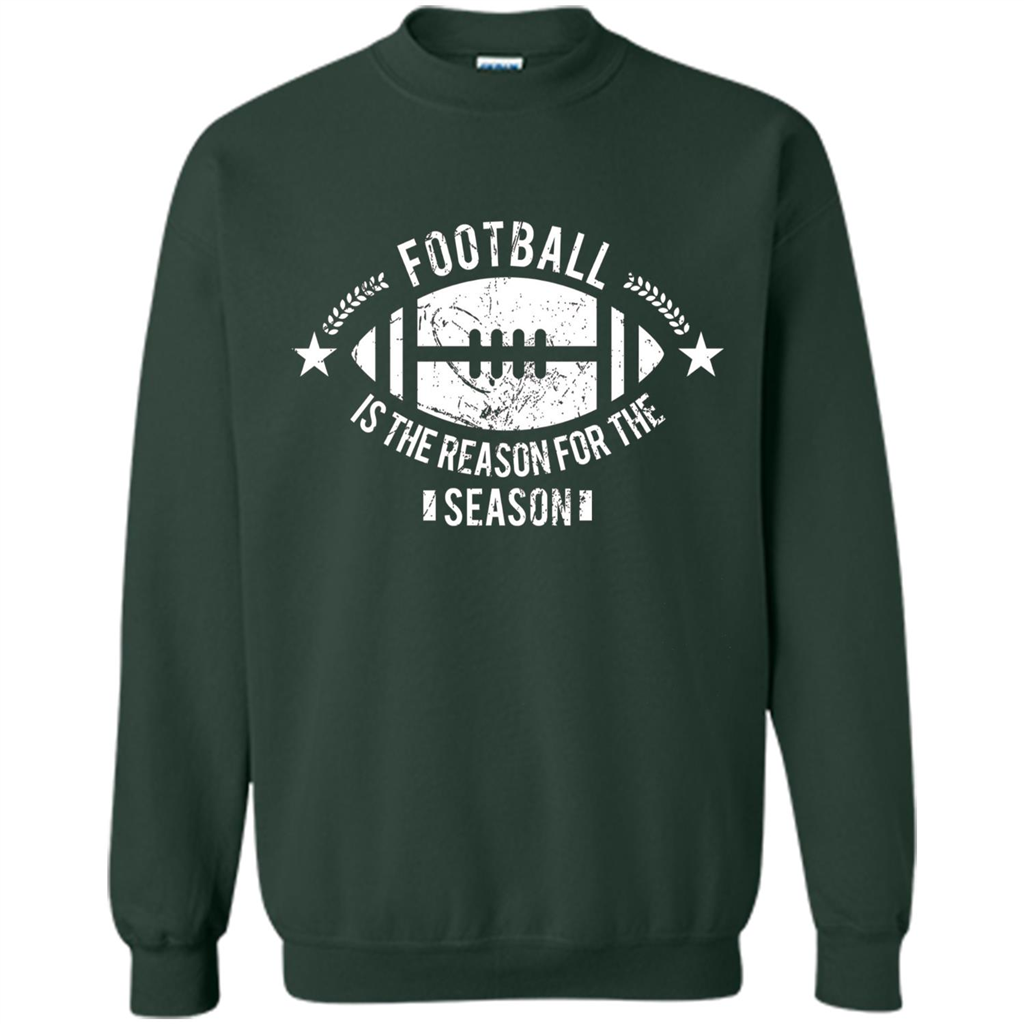 Football Is The Reason For The Season Funny Fan T-Shirt Forest Green