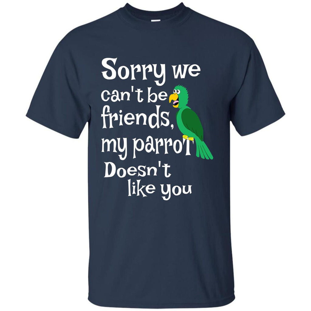 Can't Be Friends Parrot Doesn't Like You Funny Cute T-shirt Navy
