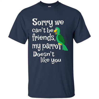 Can't Be Friends Parrot Doesn't Like You Funny Cute T-shirt Navy