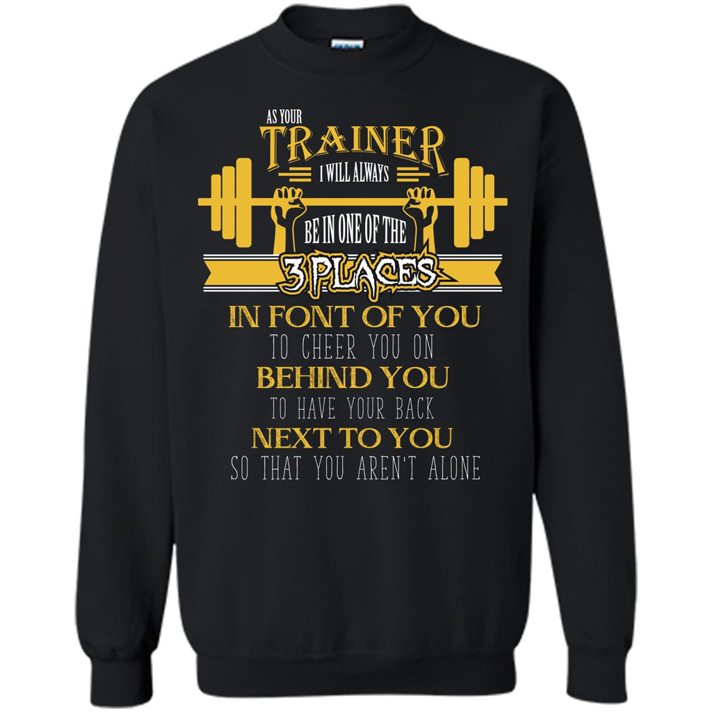 Trainer T-shirt As Your Trainer I Will Always Be In One Of The 3 Places
