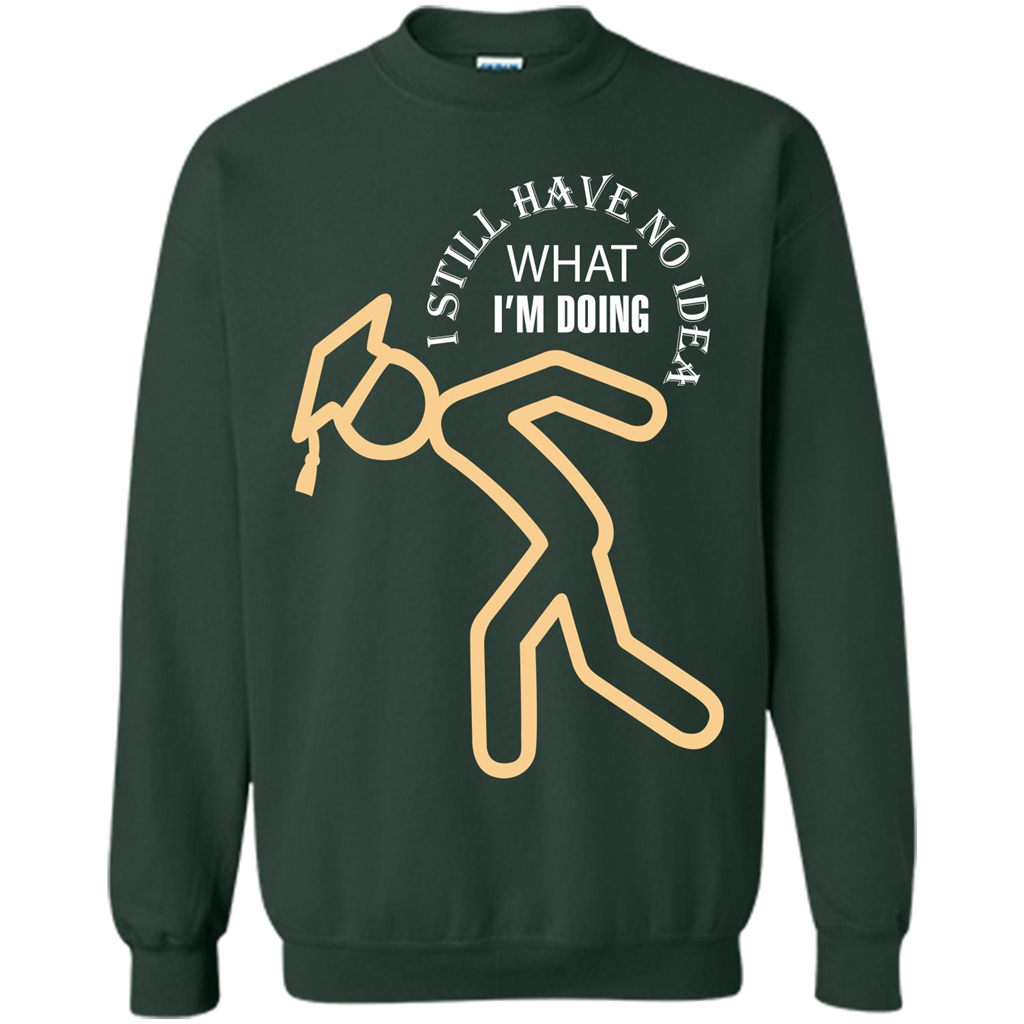 Funny Graduation T-shirt I Still Have No Idea What I‰۪m Doing Forest Green