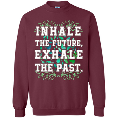 Motivation T-shirt Inhale The Future Exhale The Past T-shirt
