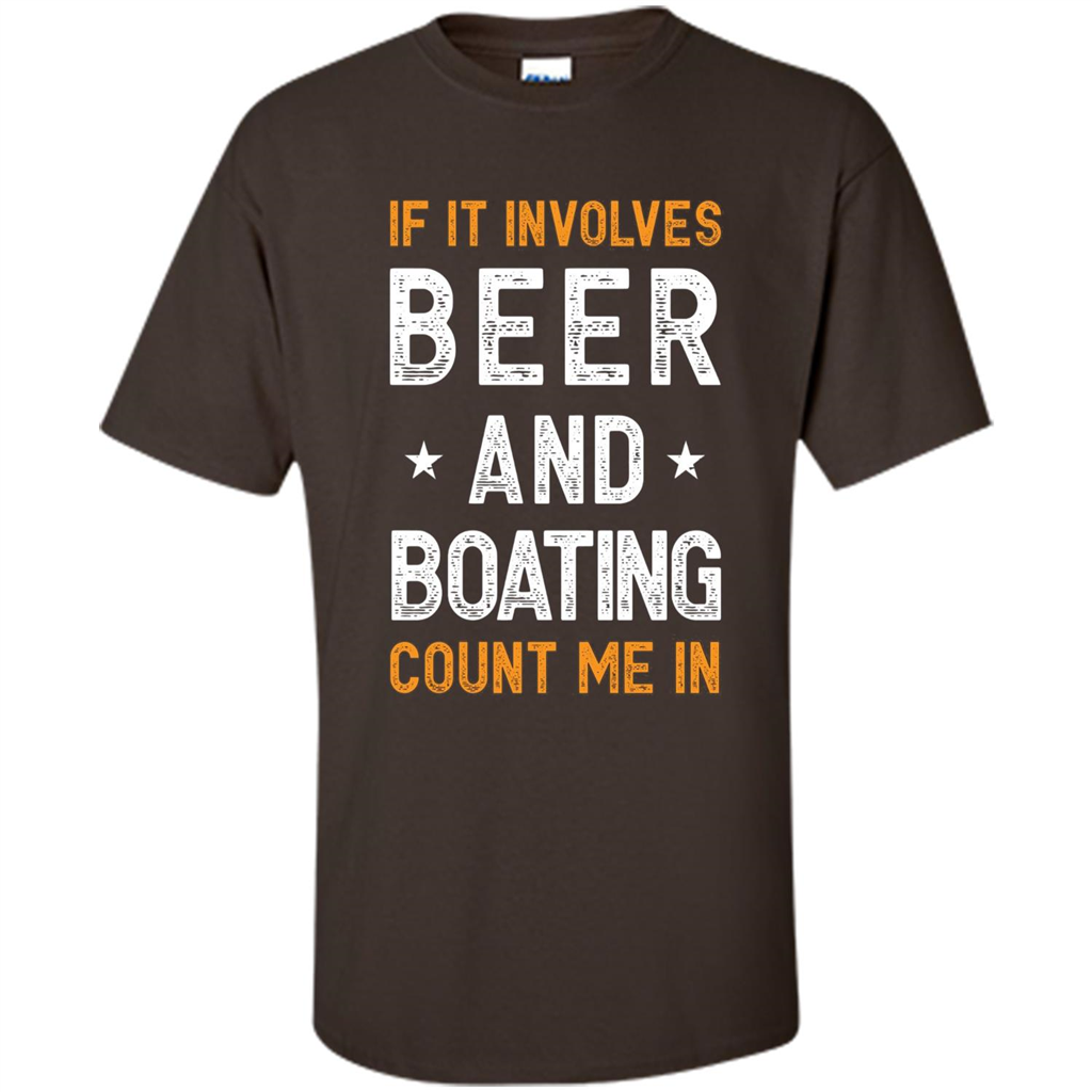 Beer T-shirt If It Involves Beer and Boating Count Me In Dark Chocolate