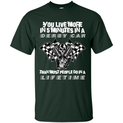 Derby Car Life Time T-shirt You Live More In 5 Minutes In A Derby Car Forest Green