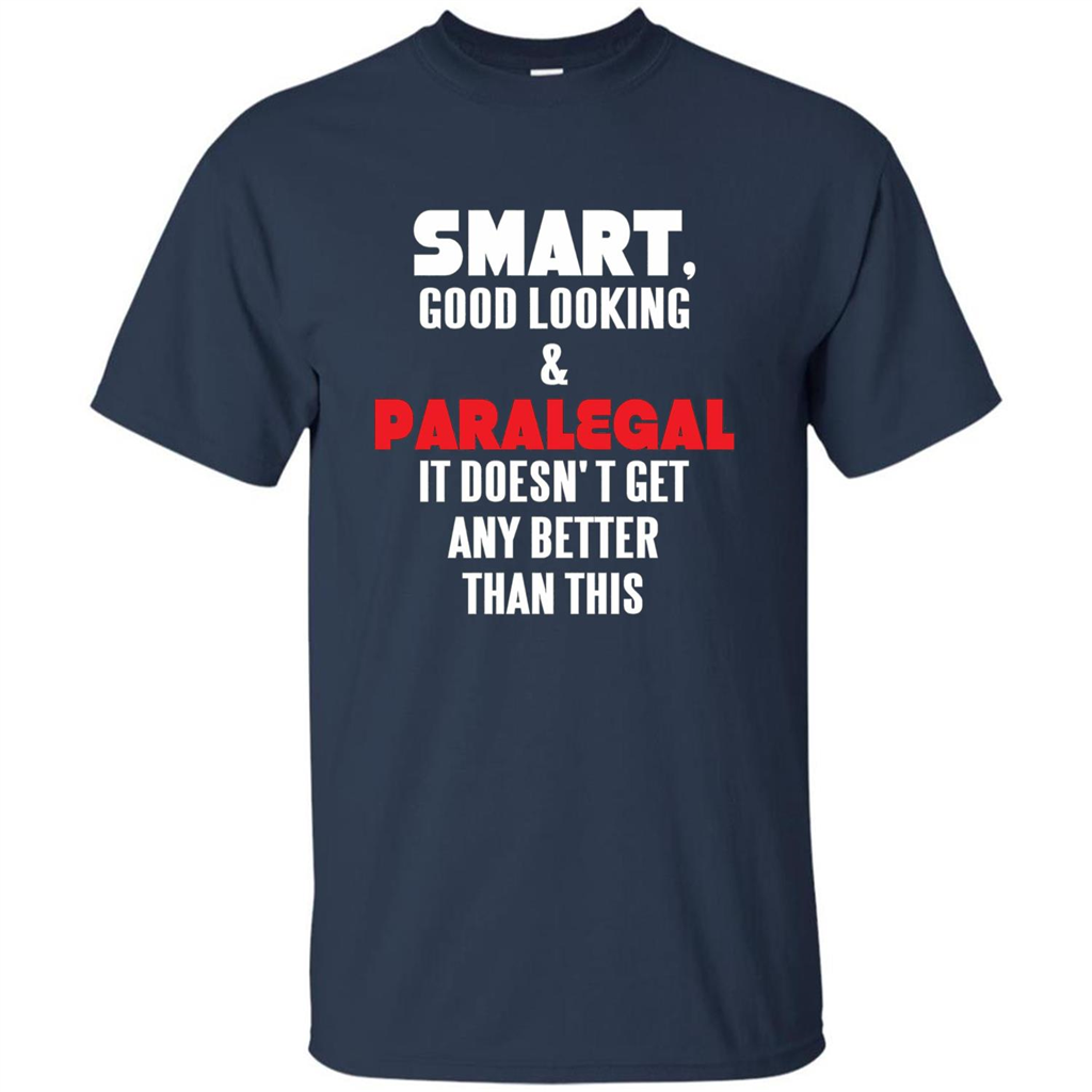 Paralegal T-shirt Smart Good Looking and Paralegal It Doesn't Get Any Better Than This T-shirt Navy