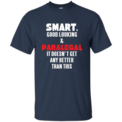 Paralegal T-shirt Smart Good Looking and Paralegal It Doesn't Get Any Better Than This T-shirt Navy
