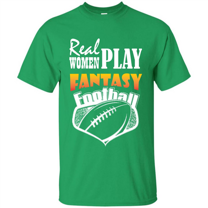 American Football T-shirt Real Women Play Fantasy Football Irish Green