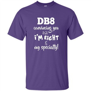 Convincing You That I'm Right is My Specialty T-shirt