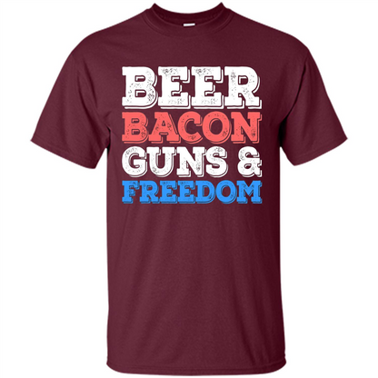 Beer Bacon Guns And Freedom T-Shirt Fourth of July Gift Maroon