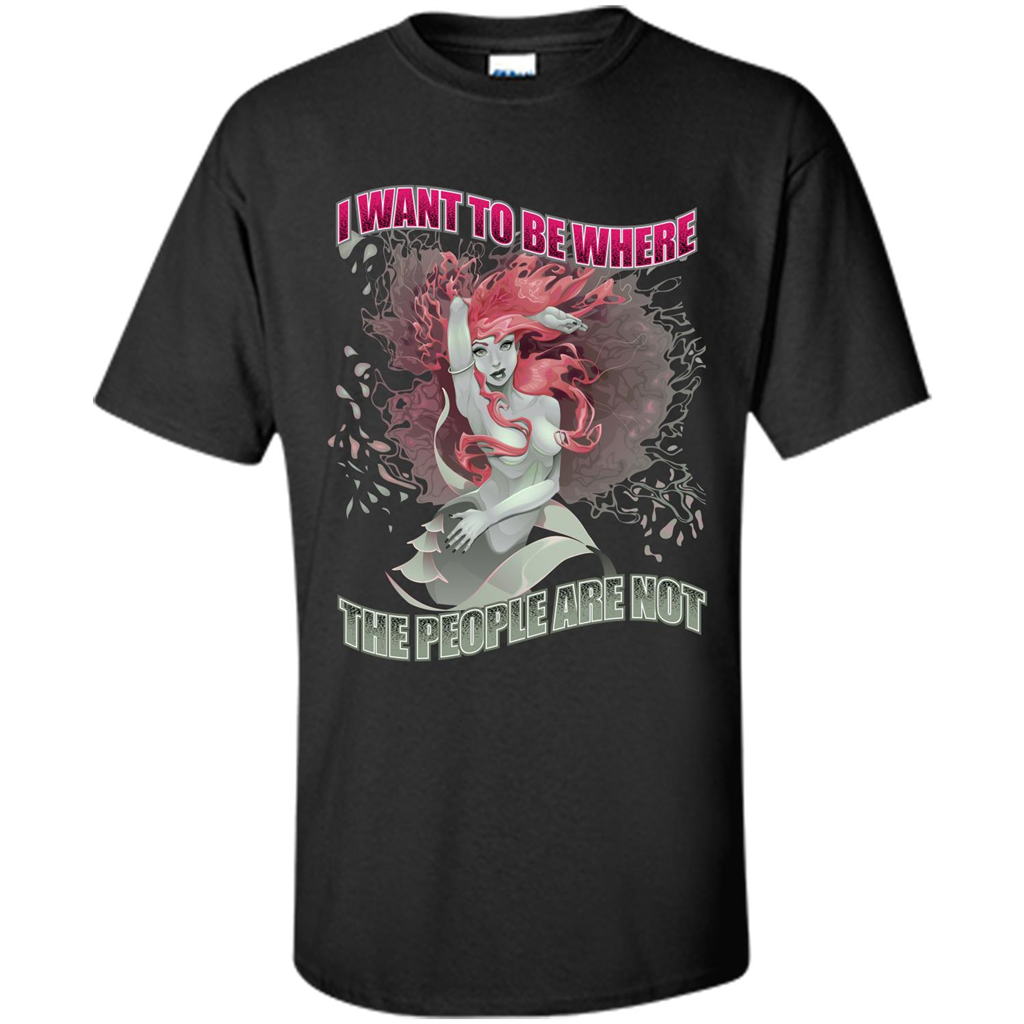 Mermaid. I Want To Be Where The People Are Not T-shirt