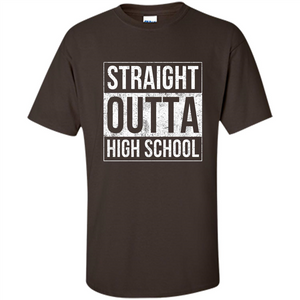Funny High School Graduation T-shirt Straight Outta High School