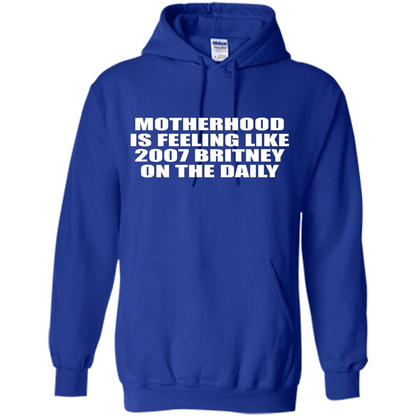 Motherhood Is Feeling Like 2007 Britney On The Daily T-shirt Royal