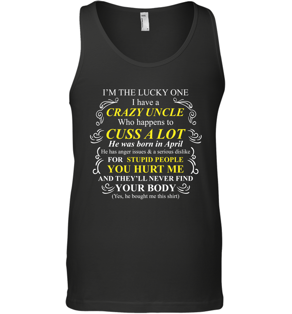Im The Lucky One I Have A Crazy Uncle Family Shirt Tank Top