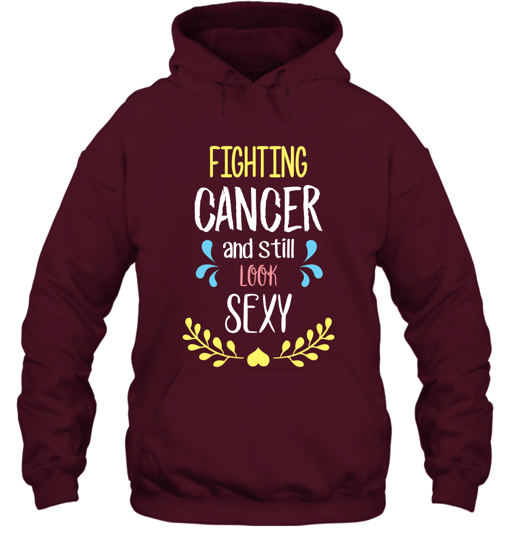 Fight Cancer And Still Look Sexy Shirt Hoodie Hoodie Maroon