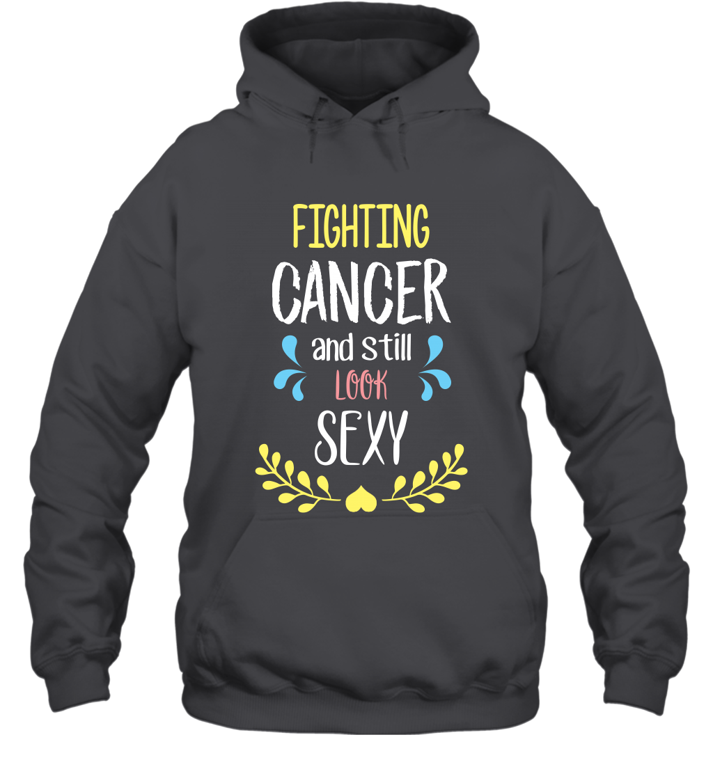 Fight Cancer And Still Look Sexy Shirt Hoodie Hoodie Dark Heather