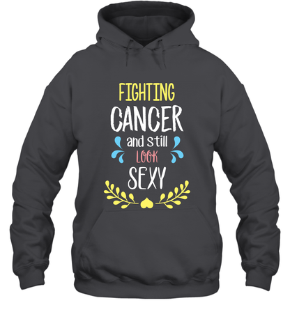 Fight Cancer And Still Look Sexy Shirt Hoodie Hoodie Dark Heather