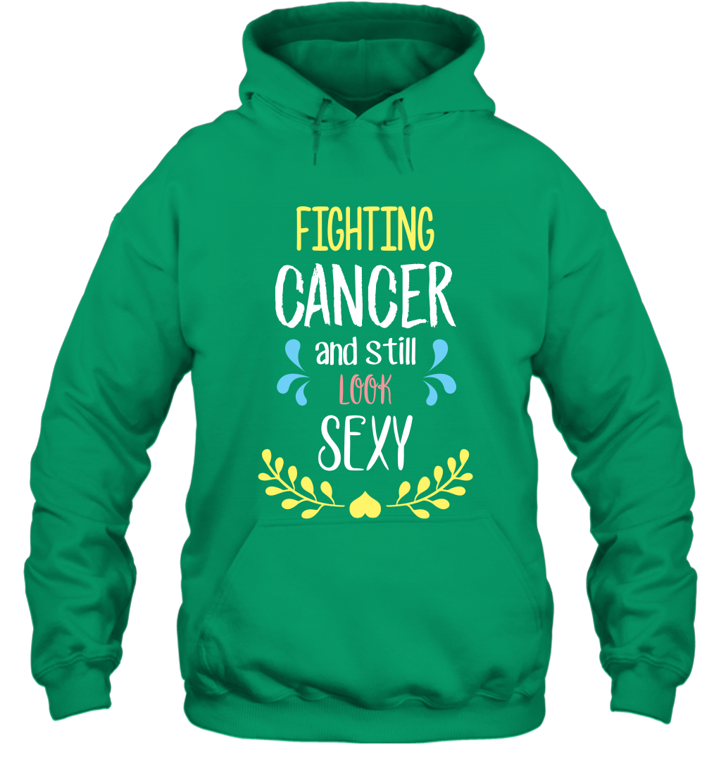 Fight Cancer And Still Look Sexy Shirt Hoodie Hoodie Irish