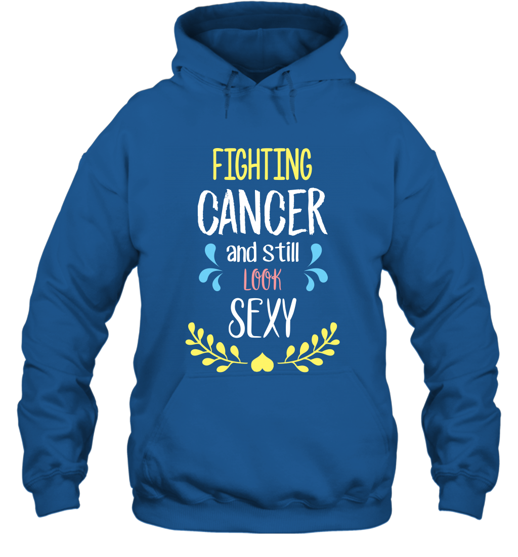 Fight Cancer And Still Look Sexy Shirt Hoodie Hoodie Royal