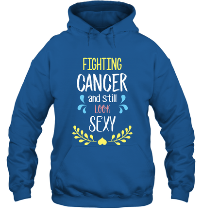 Fight Cancer And Still Look Sexy Shirt Hoodie Hoodie Royal