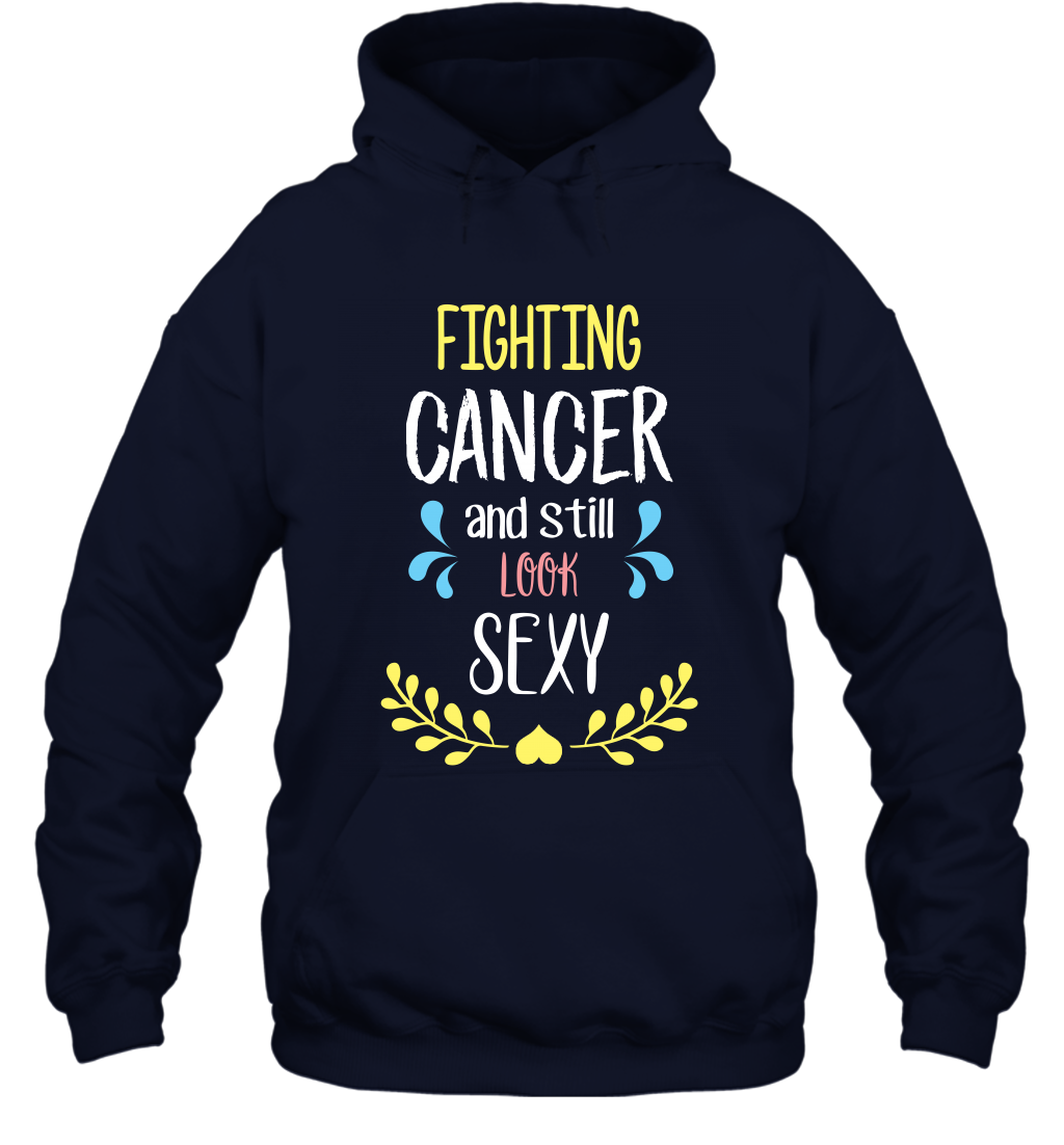 Fight Cancer And Still Look Sexy Shirt Hoodie Hoodie Navy