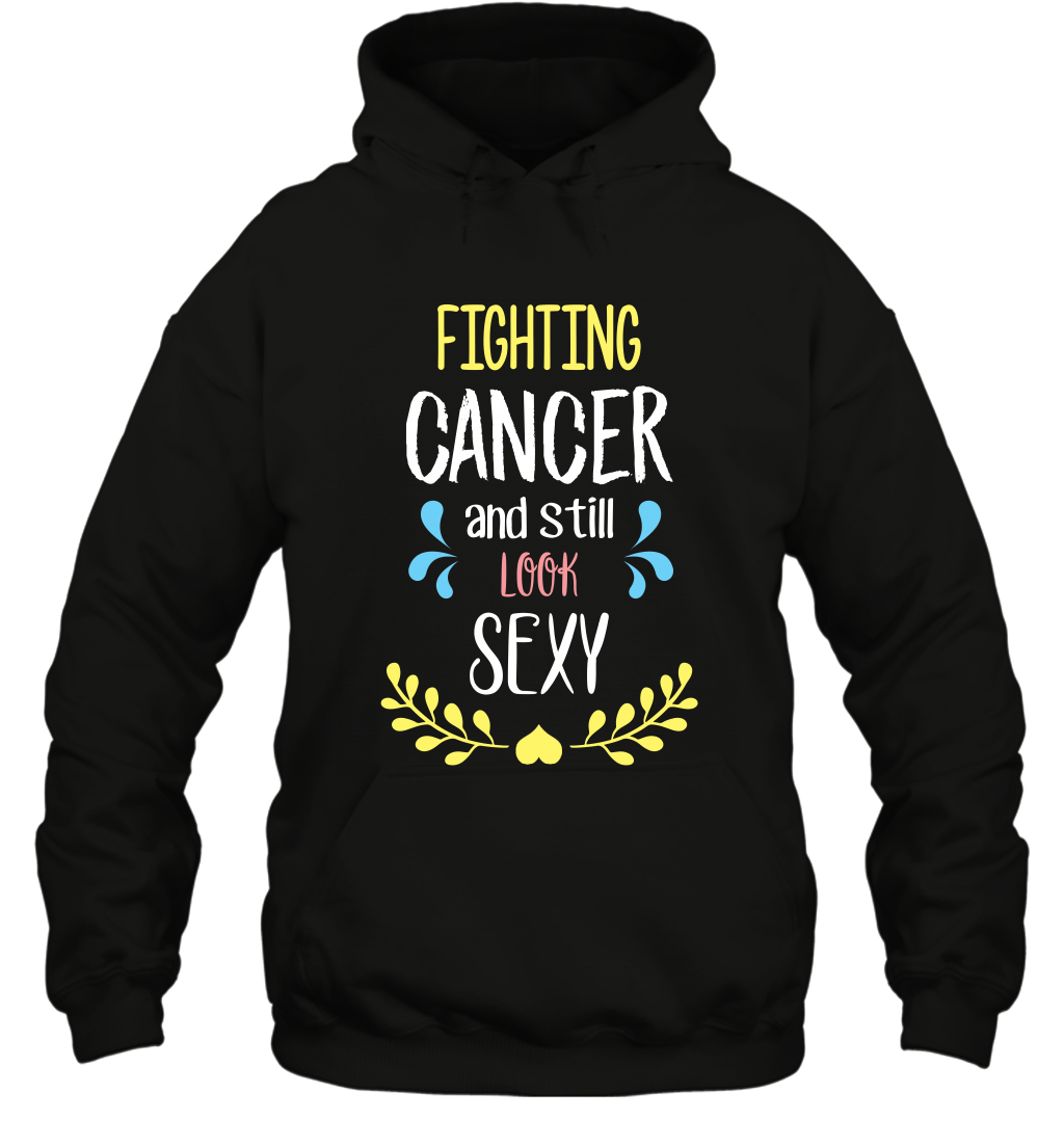 Fight Cancer And Still Look Sexy Shirt Hoodie Hoodie Black