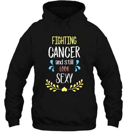 Fight Cancer And Still Look Sexy Shirt Hoodie Hoodie Black