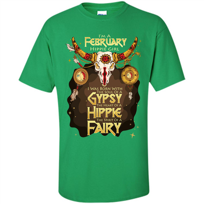 February Hippie Girl T-shirt Was Born With The Soul Of A Gypsy The Heart Of A Hippie The Spirit Of A Fairy Irish Green