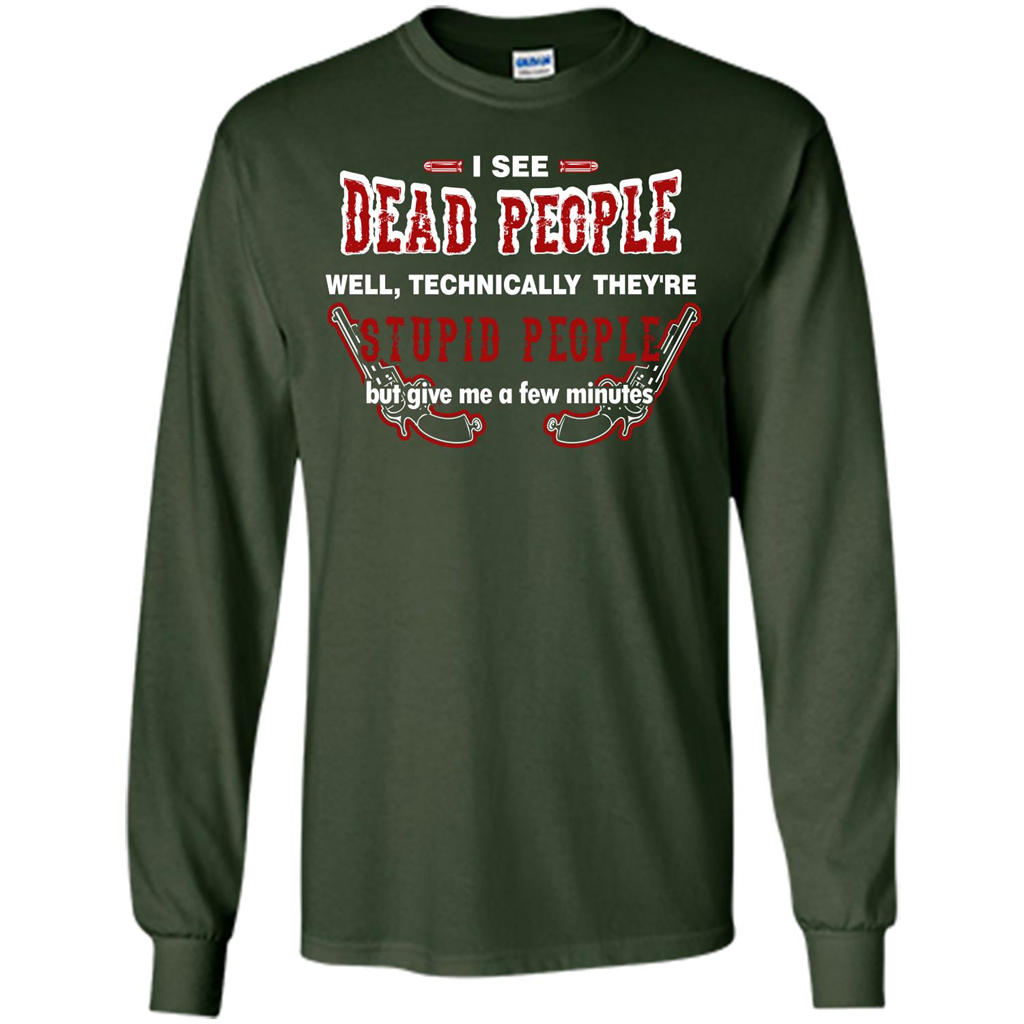 I See Dead People Well Technically They're Stupid People, But Give Me A Few Minutes Forest Green
