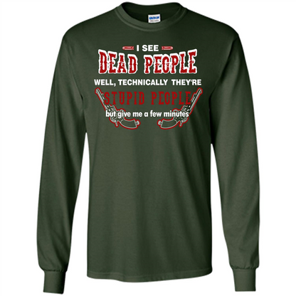 I See Dead People Well Technically They're Stupid People, But Give Me A Few Minutes Forest Green