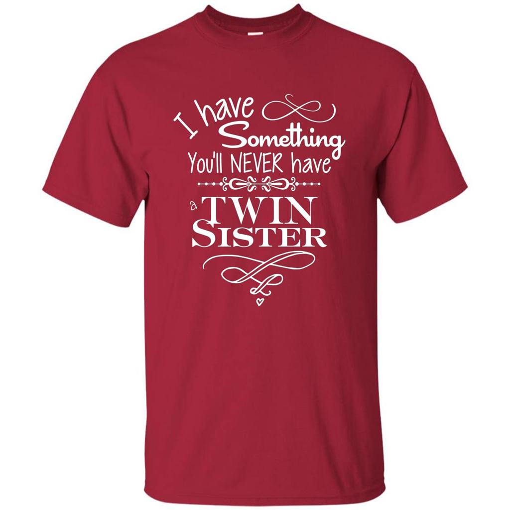 I Have Something You'll Never Have A Twin Sister T-shirt Cardinal