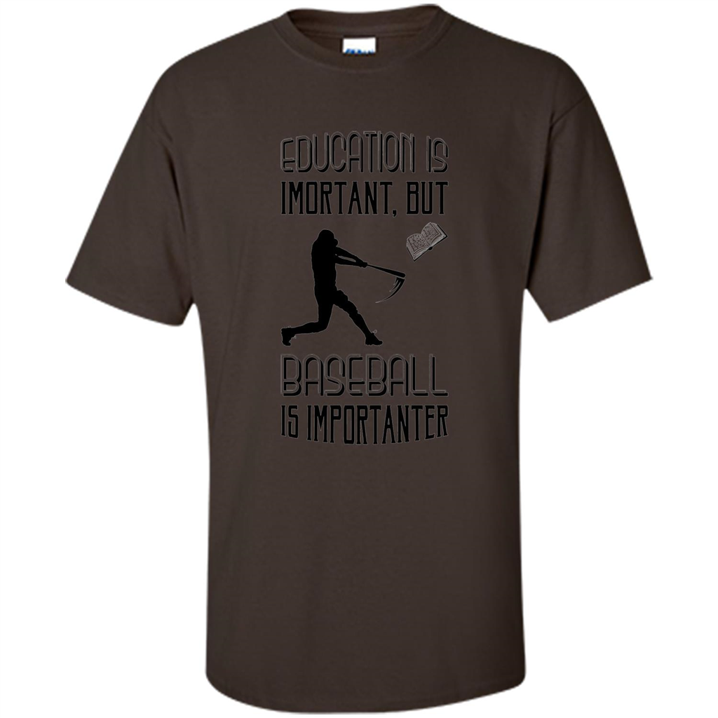 Baseball T-shirt Education Is Important But Baseball Is Importanter Dark Chocolate