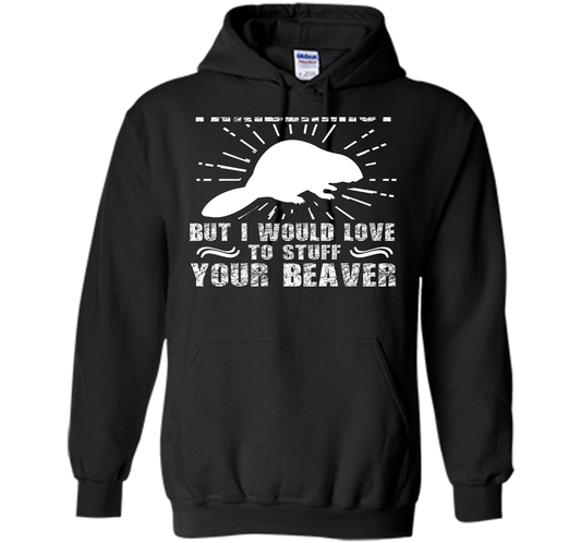I'm Not Taxidermist But I Would Love To Stuff Your Beaver cool shirt Black